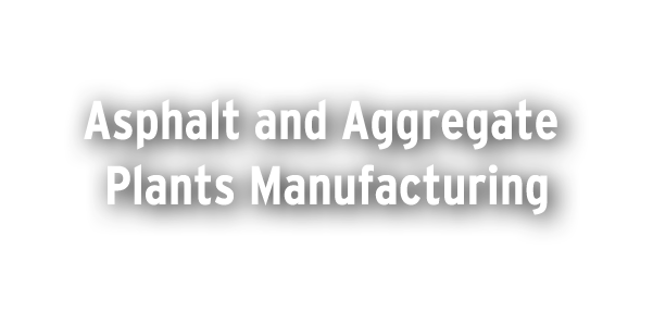 Asphalt and Aggregate Plants Manufacturing